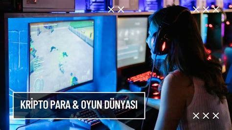 Gaming ve Kripto İlişkisi: Oyun Dünyasındaki Kripto Para Etkisi